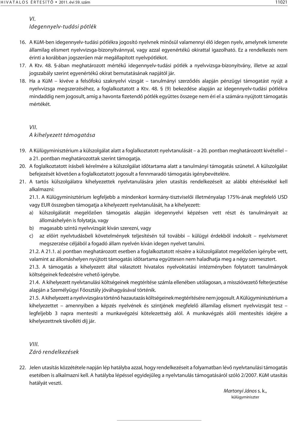 igazolható. Ez a rendelkezés nem érinti a korábban jogszerûen már megállapított nyelvpótlékot. 17. A Ktv. 48.