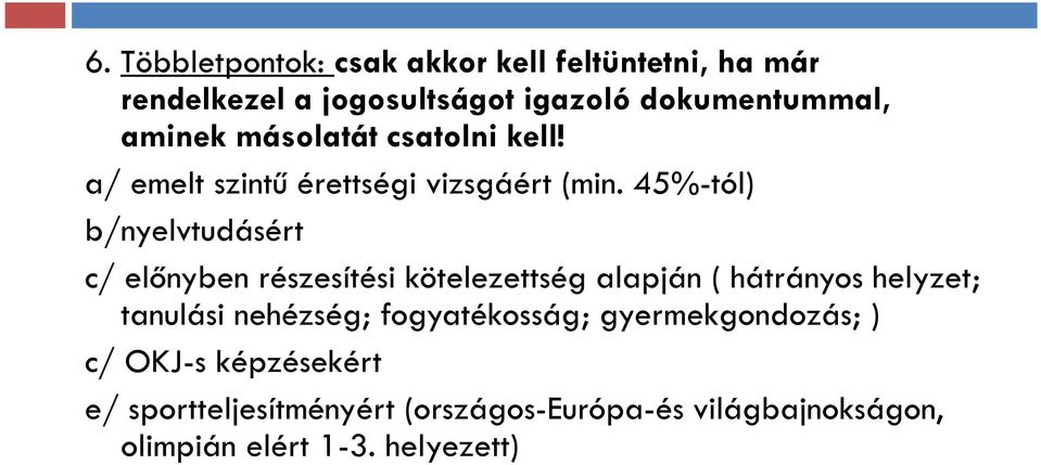 45%-tól) b/nyelvtudásért c/ előnyben részesítési kötelezettség alapján ( hátrányos helyzet; tanulási