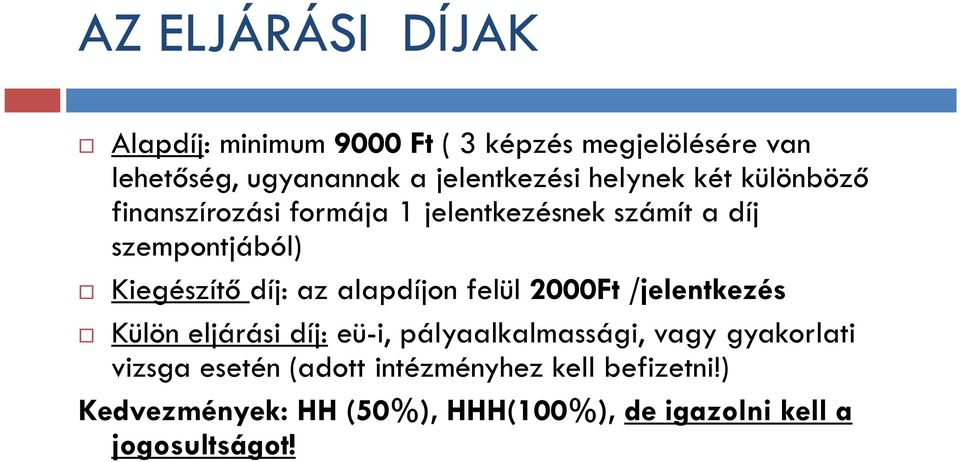 alapdíjon felül 2000Ft /jelentkezés Külön eljárási díj: eü-i, pályaalkalmassági, vagy gyakorlati vizsga