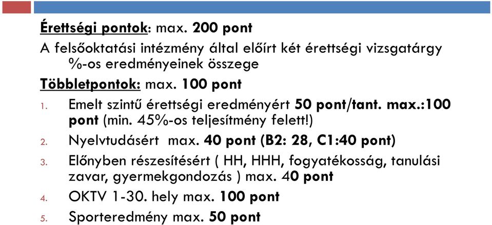 max. 100 pont 1. Emelt szintű érettségi eredményért 50 pont/tant. max.:100 pont (min. 45%-os teljesítmény felett!) 2.