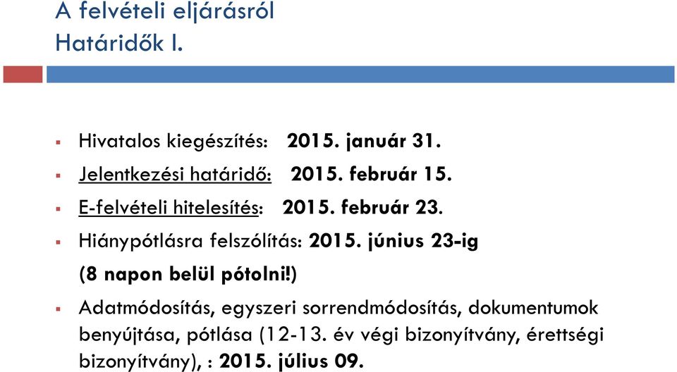 Hiánypótlásra felszólítás: 2015. június 23-ig (8 napon belül pótolni!