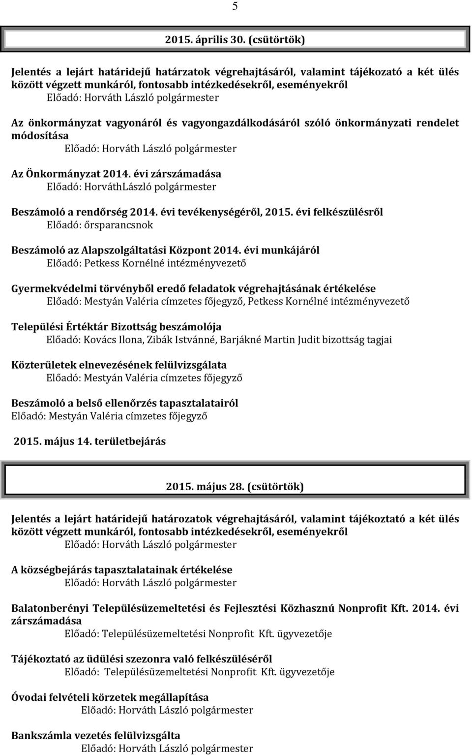 Önkormányzat 2014. évi zárszámadása Előadó: HorváthLászló polgármester Beszámoló a rendőrség 2014. évi tevékenységéről, 2015.