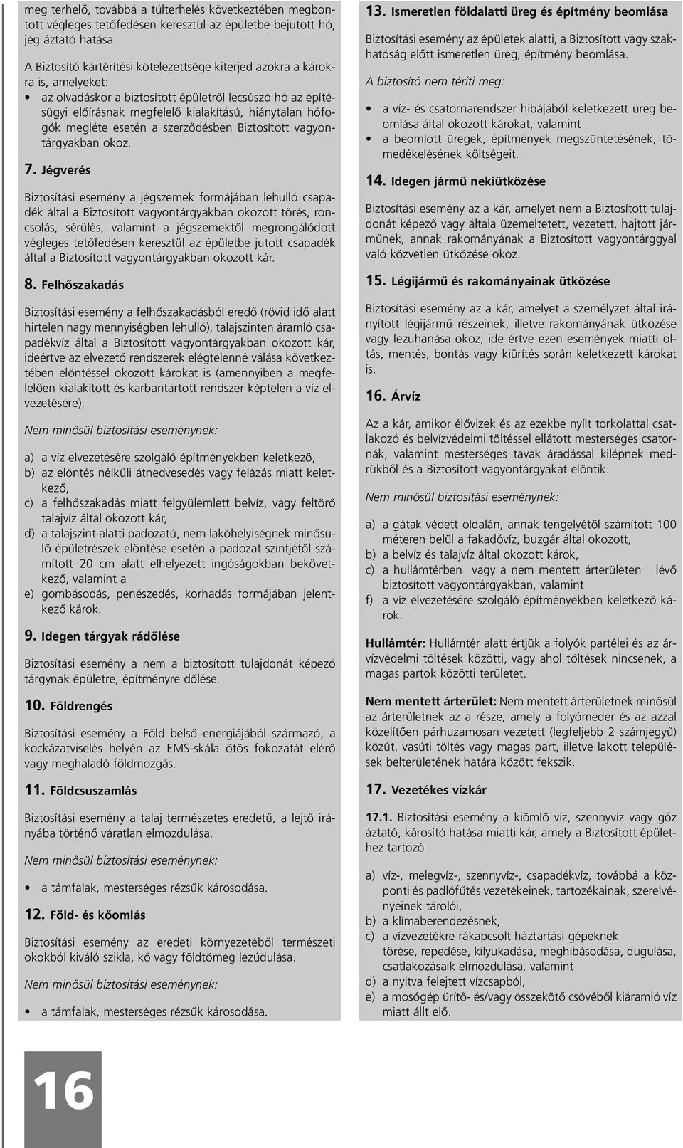megléte esetén a szerzõdésben Biztosított vagyontárgyakban okoz. 7.