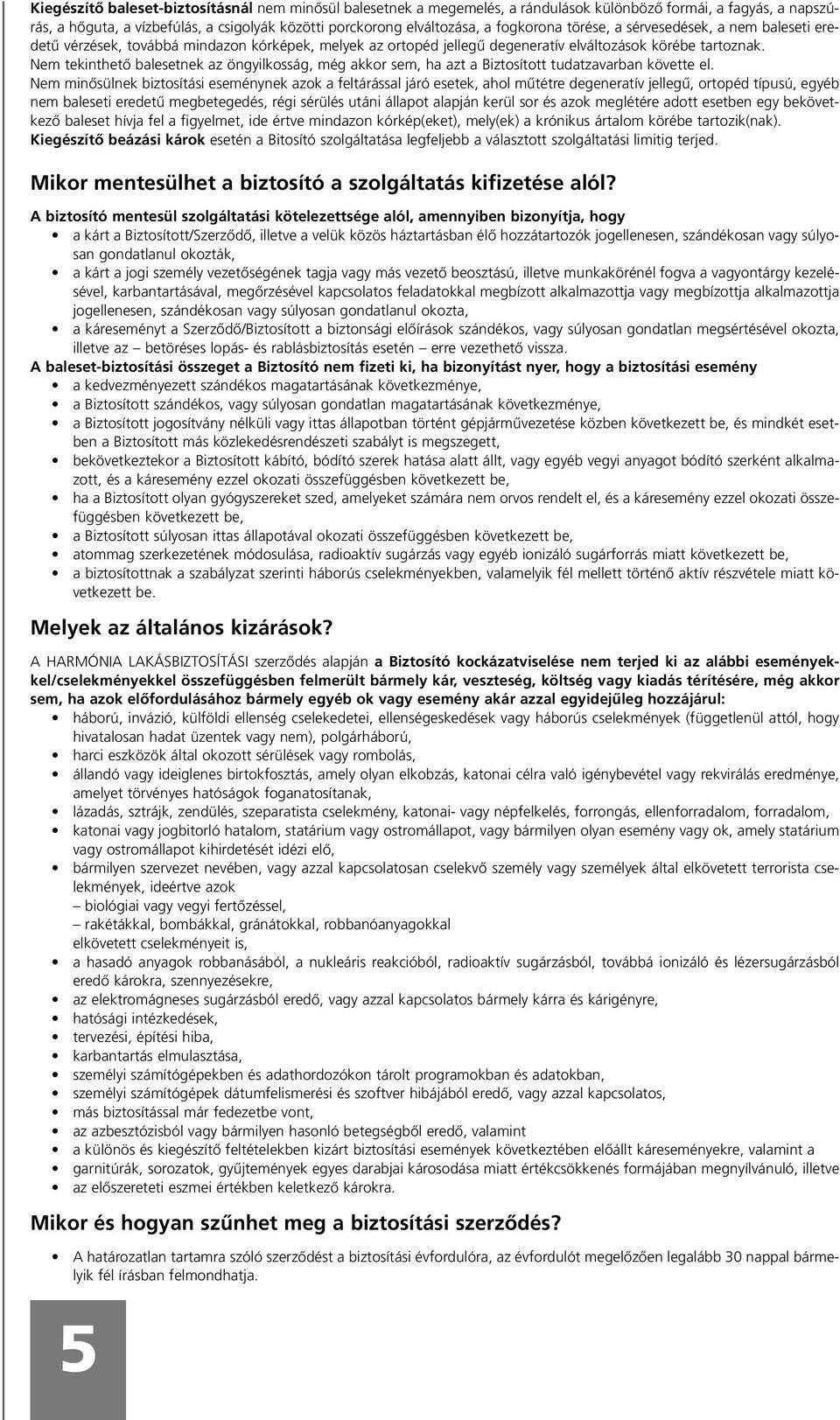 Nem tekinthetõ balesetnek az öngyilkosság, még akkor sem, ha azt a Biztosított tudatzavarban követte el.