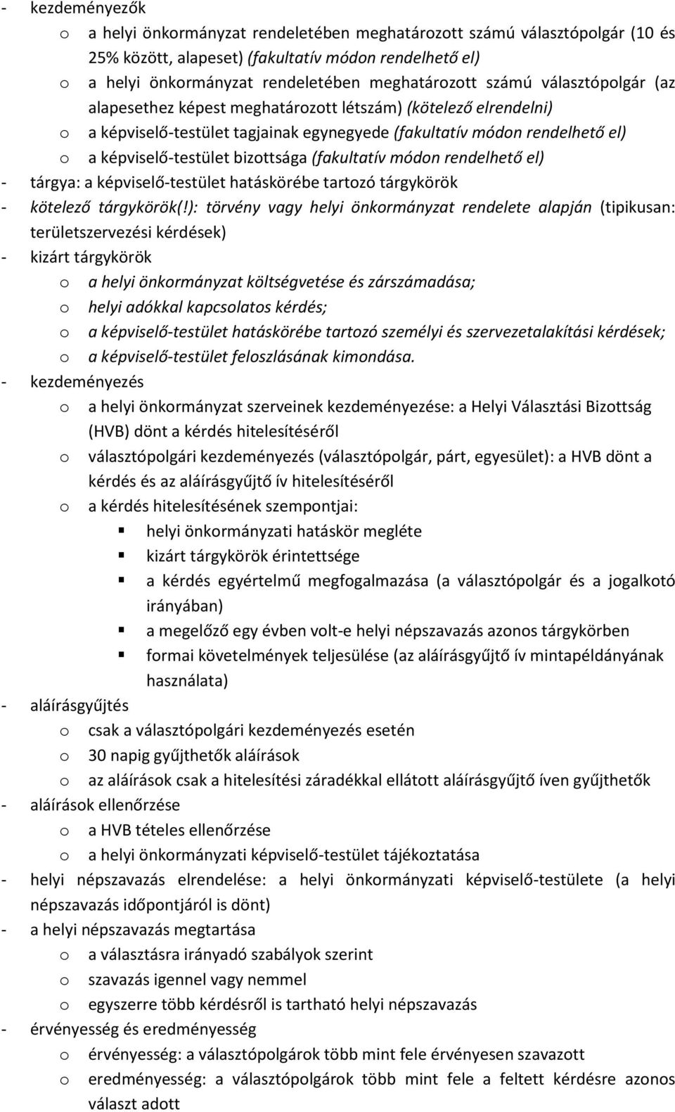 (fakultatív módon rendelhető el) - tárgya: a képviselő-testület hatáskörébe tartozó tárgykörök - kötelező tárgykörök(!