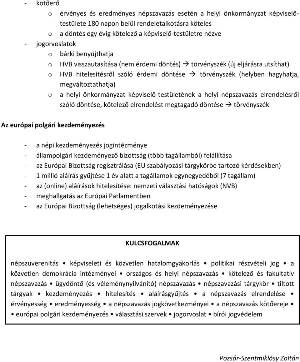 megváltoztathatja) o a helyi önkormányzat képviselő-testületének a helyi népszavazás elrendelésről szóló döntése, kötelező elrendelést megtagadó döntése törvényszék Az európai polgári kezdeményezés -