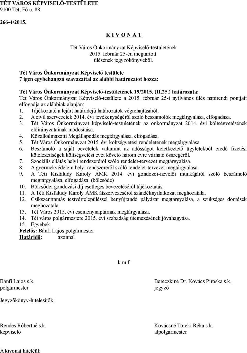 Tét Város Önkormányzat -testületének az önkormányzat 2014. évi költségvetésének előirányzatainak módosítása. 4. Közalkalmazotti Megállapodás megtárgyalása, elfogadása. 5. Tét Város Önkormányzat 2015.