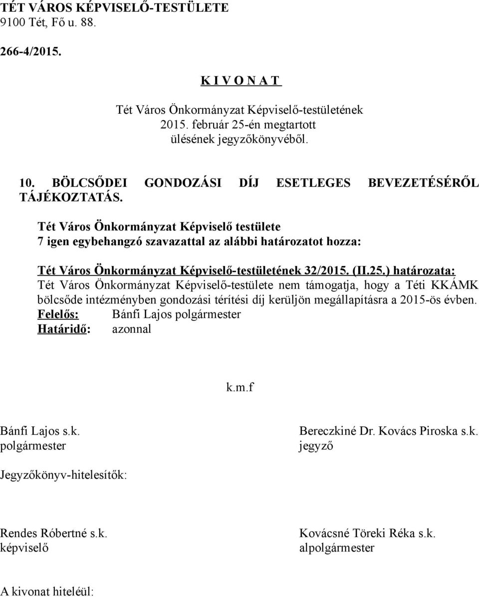 25.) határozata: Tét Város Önkormányzat Képviselő-testülete nem támogatja,