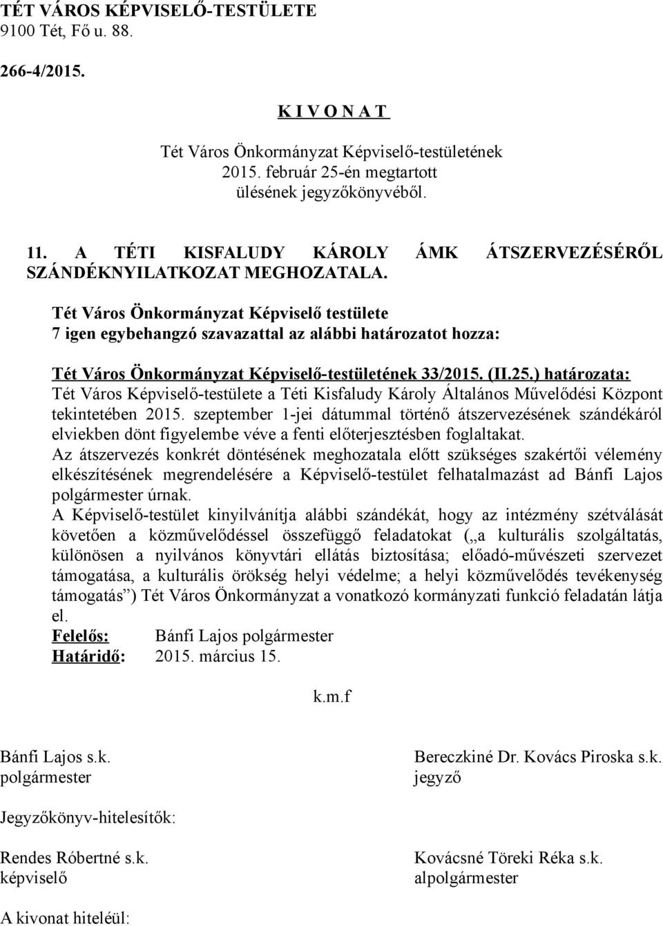 szeptember 1-jei dátummal történő átszervezésének szándékáról elviekben dönt figyelembe véve a fenti előterjesztésben foglaltakat.