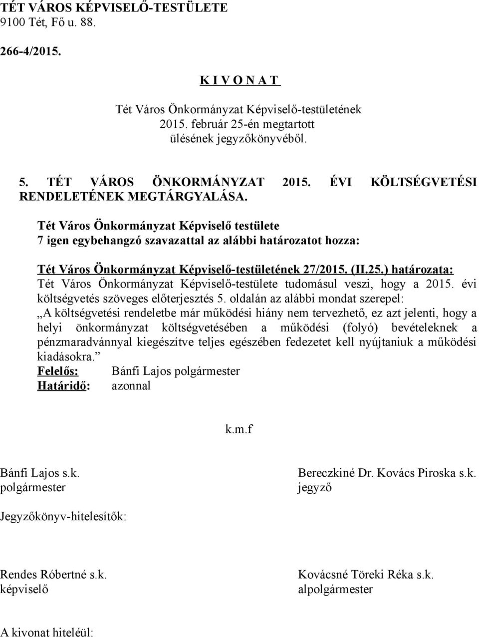 oldalán az alábbi mondat szerepel: A költségvetési rendeletbe már működési hiány nem tervezhető, ez azt jelenti, hogy a helyi