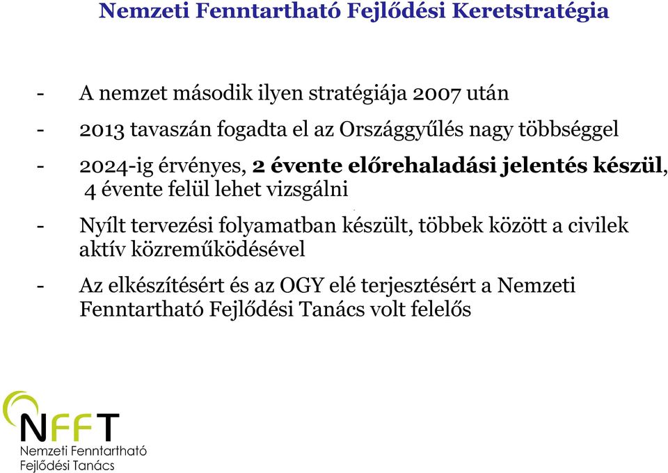 készül, 4 évente felül lehet vizsgálni - Nyílt tervezési folyamatban készült, többek között a civilek