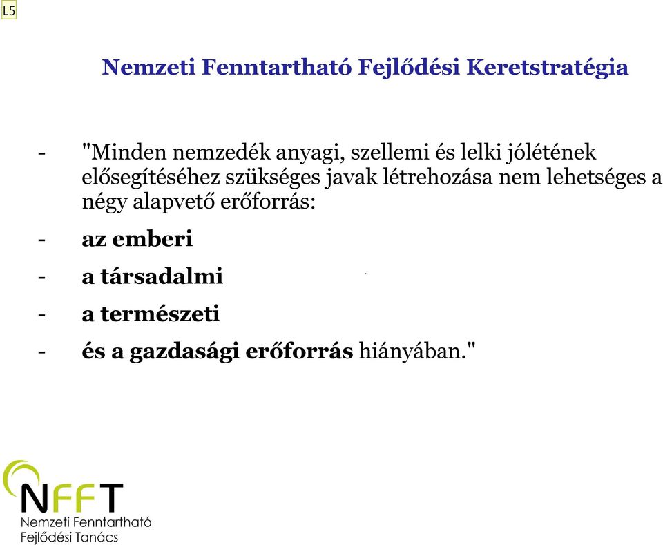 létrehozása nem lehetséges a négy alapvető erőforrás: - az emberi -