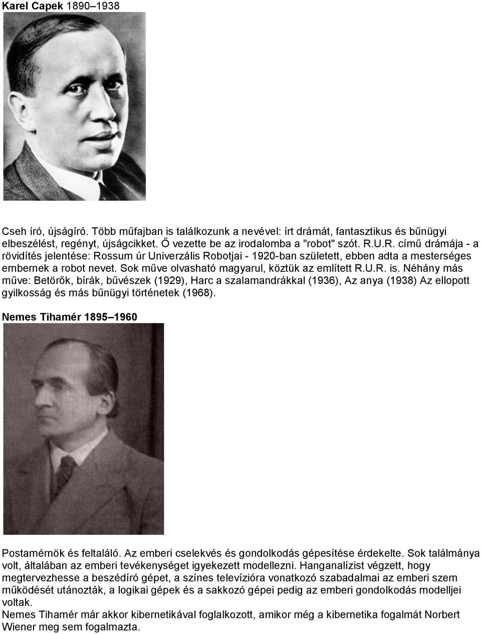 Néhány más műve: Betörők, bírák, bűvészek (1929), Harc a szalamandrákkal (1936), Az anya (1938) Az ellopott gyilkosság és más bűnügyi történetek (1968).