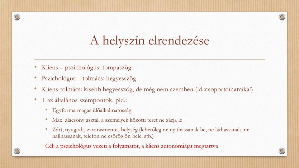 alacsony asztal, a személyek közötti teret ne zárja le Zárt, nyugodt, zavarásmentes helység (lehetőleg ne nyithassanak be,