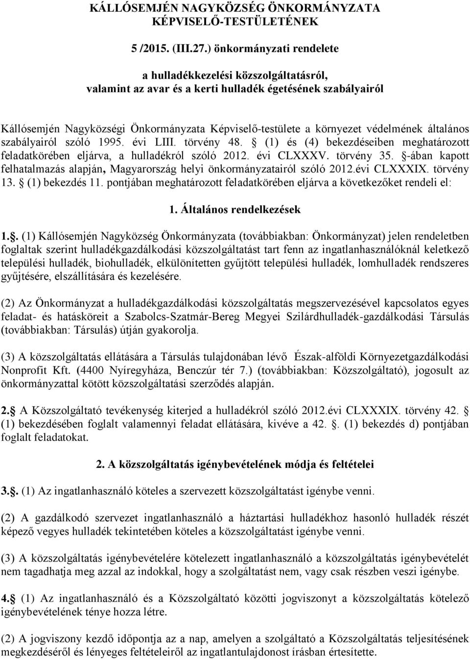 védelmének általános szabályairól szóló 1995. évi LIII. törvény 48. (1) és (4) bekezdéseiben meghatározott feladatkörében eljárva, a hulladékról szóló 2012. évi CLXXXV. törvény 35.