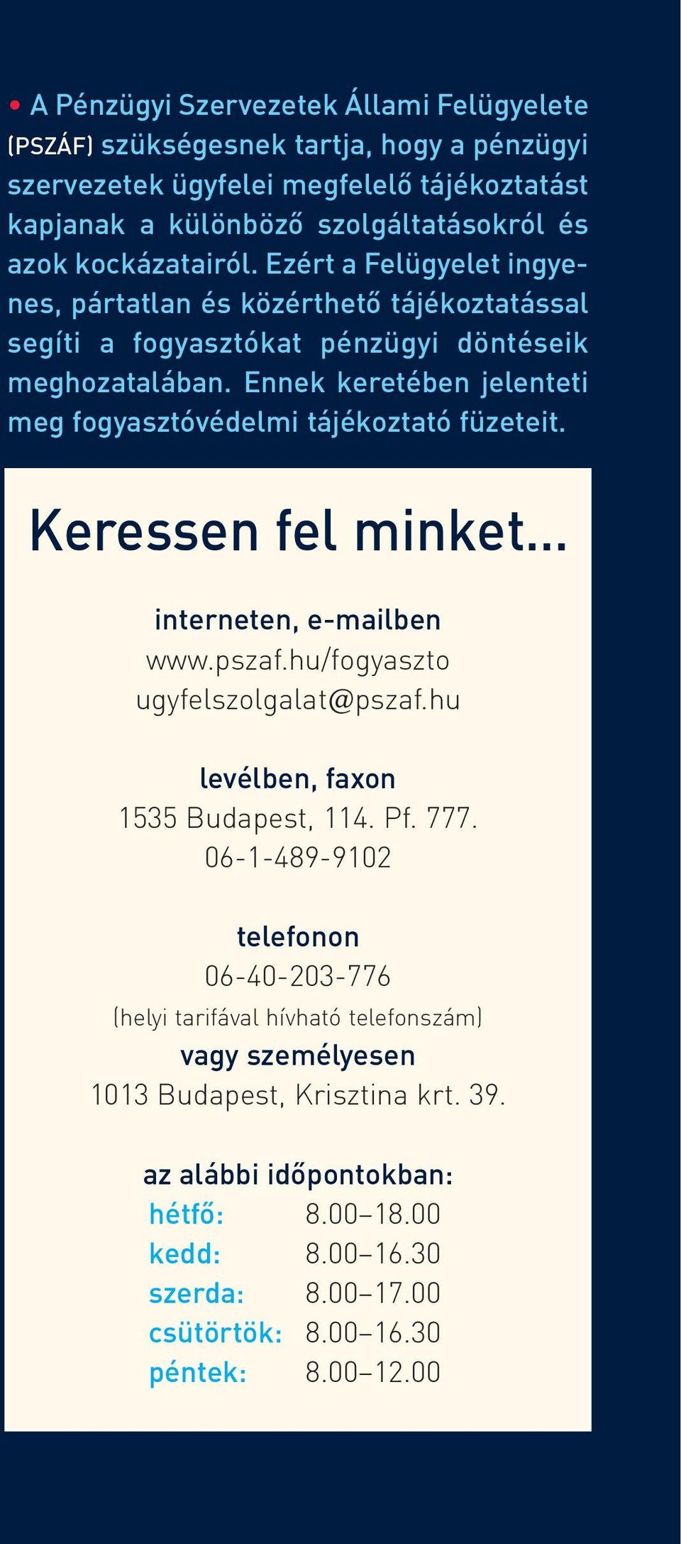 Ennek keretében jelenteti meg fogyasztóvédelmi tájékoztató füzeteit. Keressen fel minket interneten, e-mailben www.pszaf.hu/fogyaszto ugyfelszolgalat@pszaf.