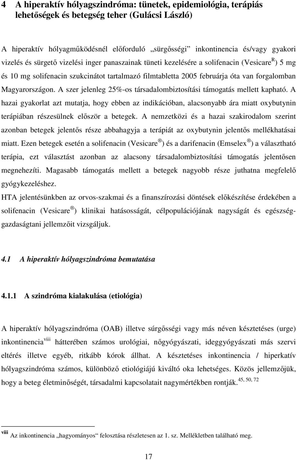 Magyarországon. A szer jelenleg 25%-os társadalombiztosítási támogatás mellett kapható.