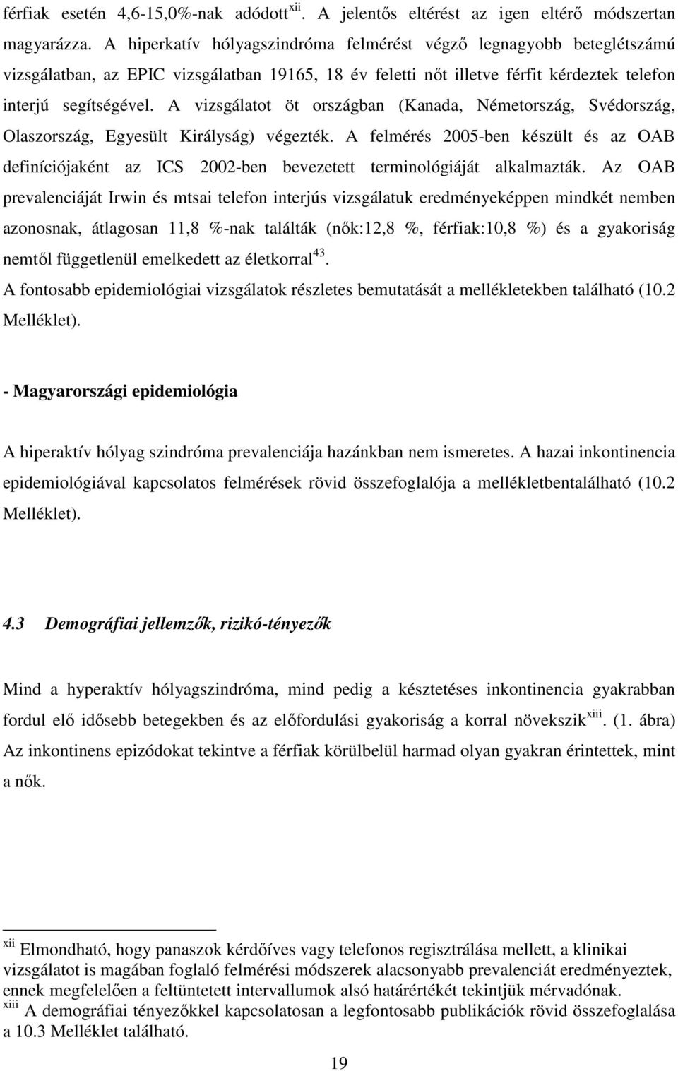 A vizsgálatot öt országban (Kanada, Németország, Svédország, Olaszország, Egyesült Királyság) végezték.