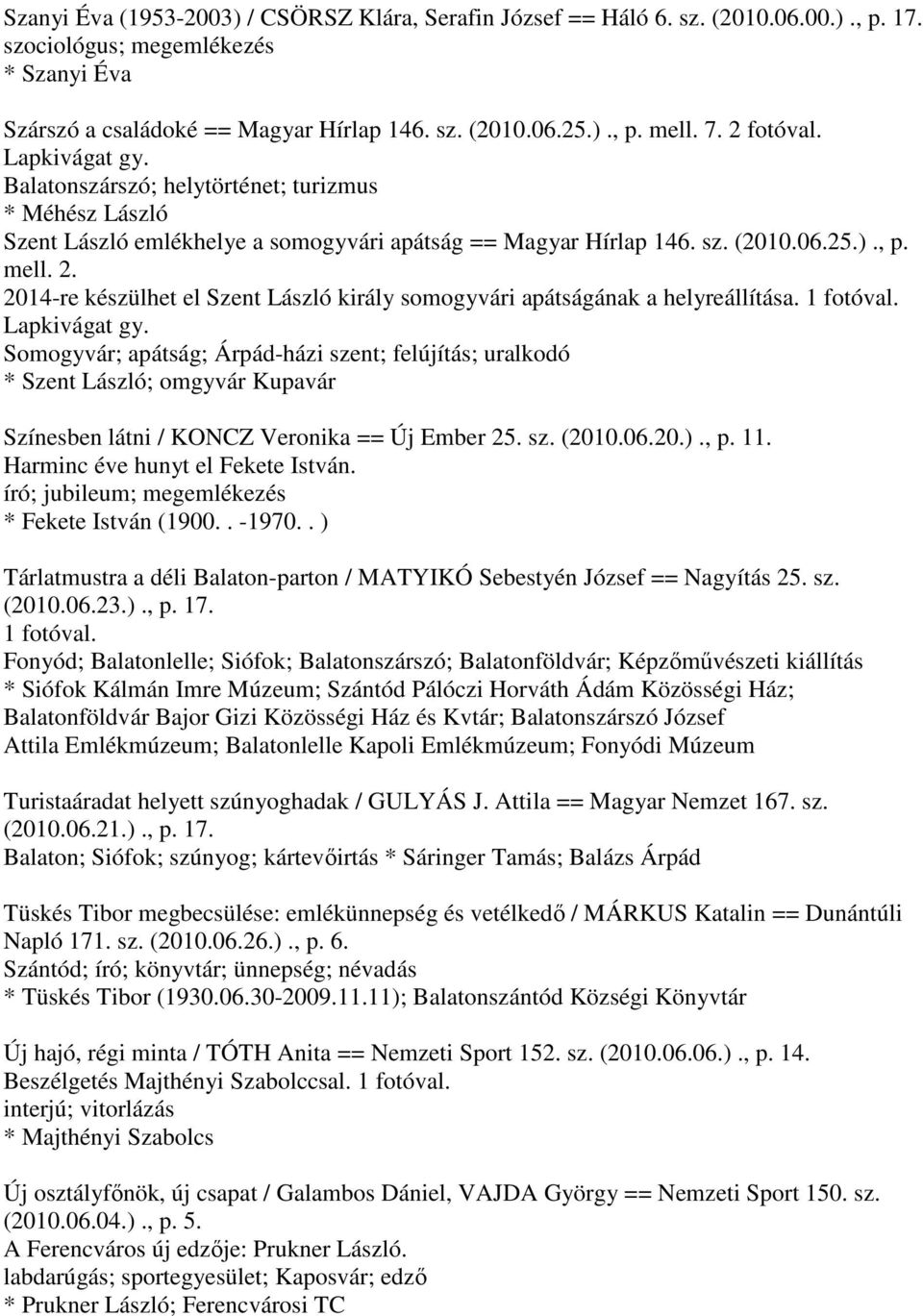 Somogyvár; apátság; Árpád-házi szent; felújítás; uralkodó * Szent László; omgyvár Kupavár Színesben látni / KONCZ Veronika == Új Ember 25. sz. (2010.06.20.)., p. 11.