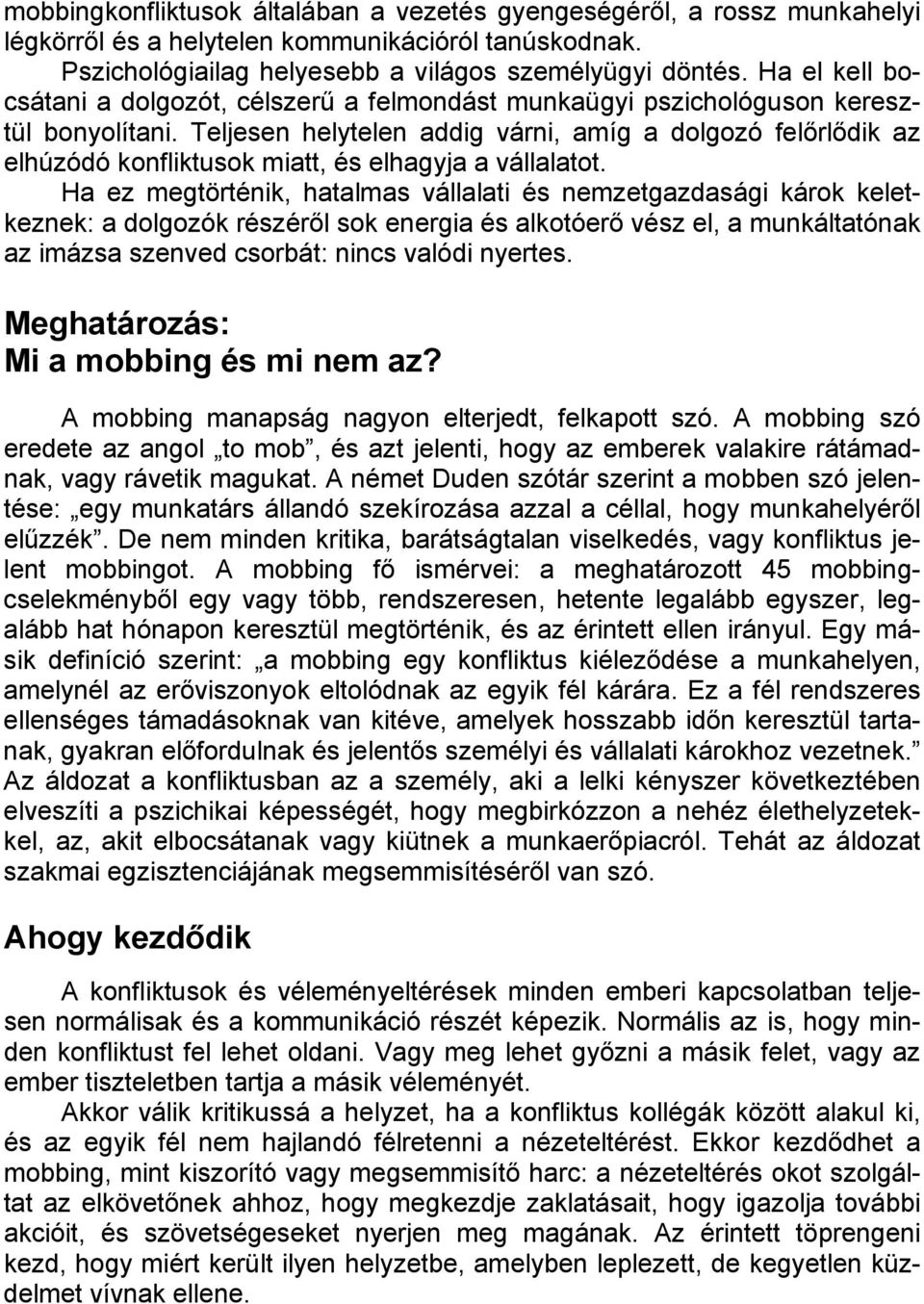 Teljesen helytelen addig várni, amíg a dolgozó felőrlődik az elhúzódó konfliktusok miatt, és elhagyja a vállalatot.