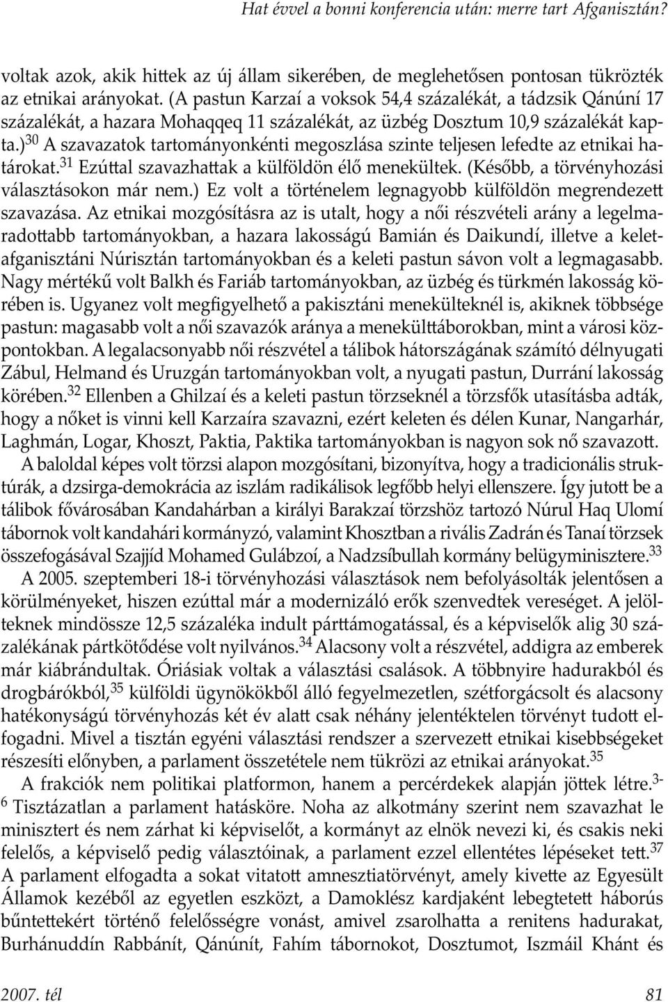 ) 30 A szavazatok tartományonkénti megoszlása szinte teljesen lefedte az etnikai határokat. 31 Ezú al szavazha ak a külföldön élő menekültek. (Később, a törvényhozási választásokon már nem.