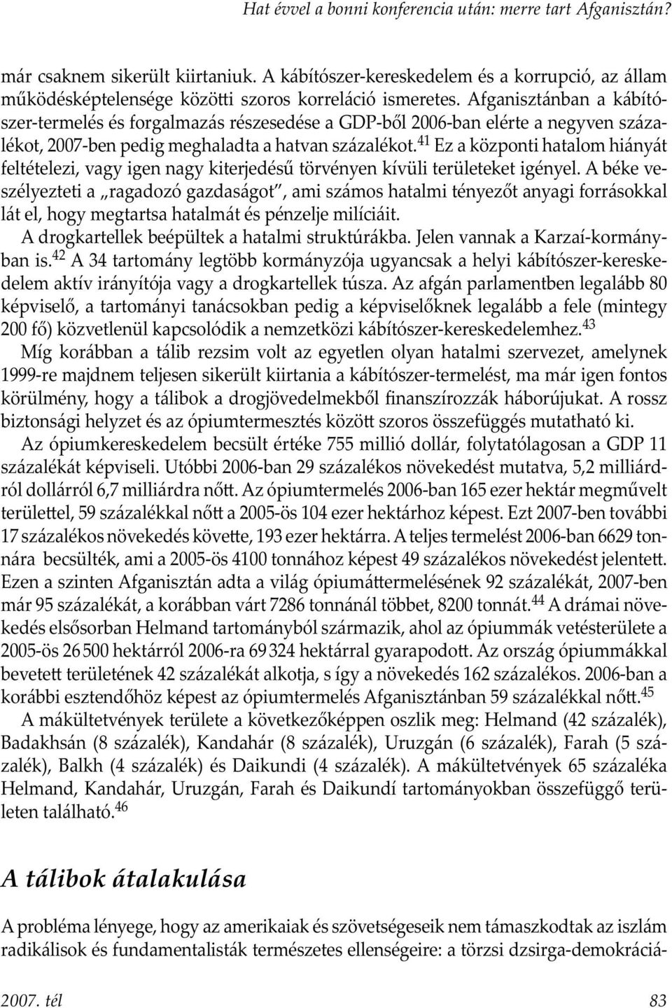 41 Ez a központi hatalom hiányát feltételezi, vagy igen nagy kiterjedésű törvényen kívüli területeket igényel.
