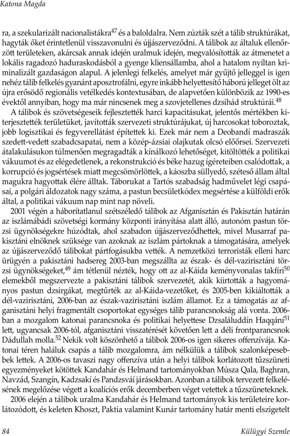 kriminalizált gazdaságon alapul.