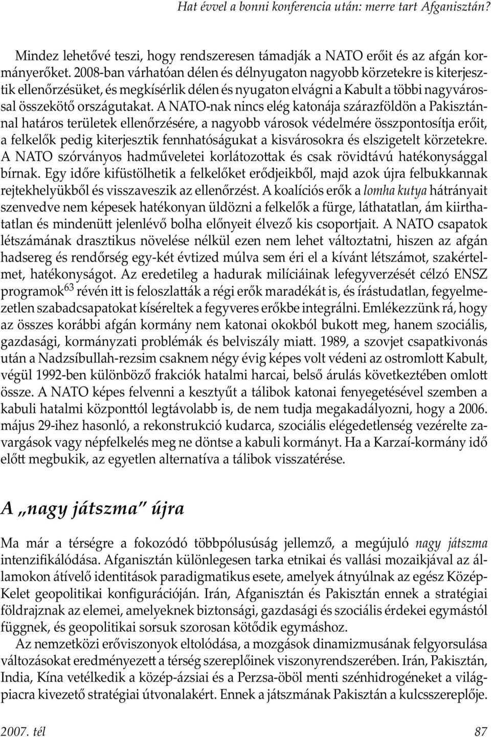 A NATO-nak nincs elég katonája szárazföldön a Pakisztánnal határos területek ellenőrzésére, a nagyobb városok védelmére összpontosítja erőit, a felkelők pedig kiterjesztik fennhatóságukat a