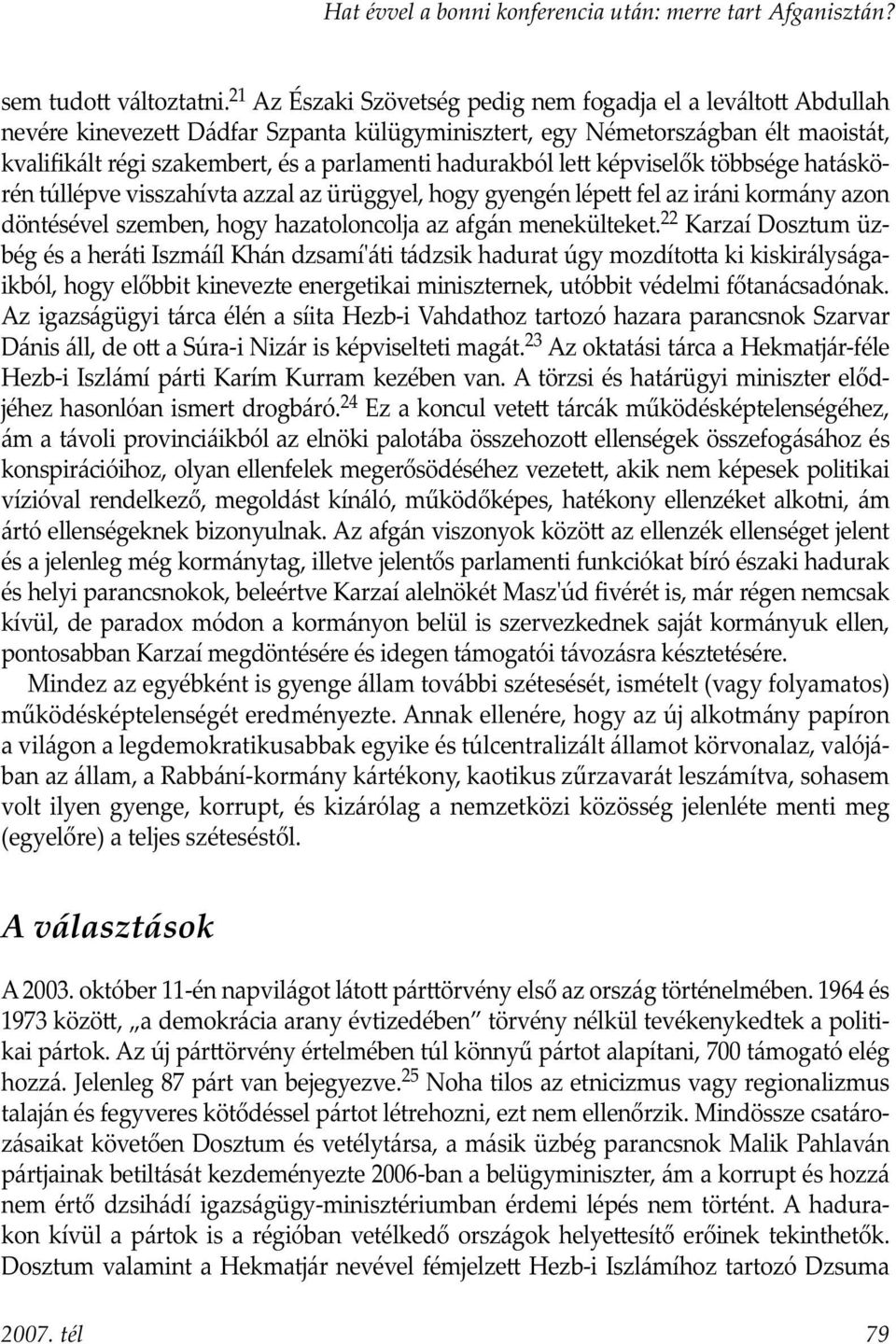 hadurakból le képviselők többsége hatáskörén túllépve visszahívta azzal az ürüggyel, hogy gyengén lépe fel az iráni kormány azon döntésével szemben, hogy hazatoloncolja az afgán menekülteket.