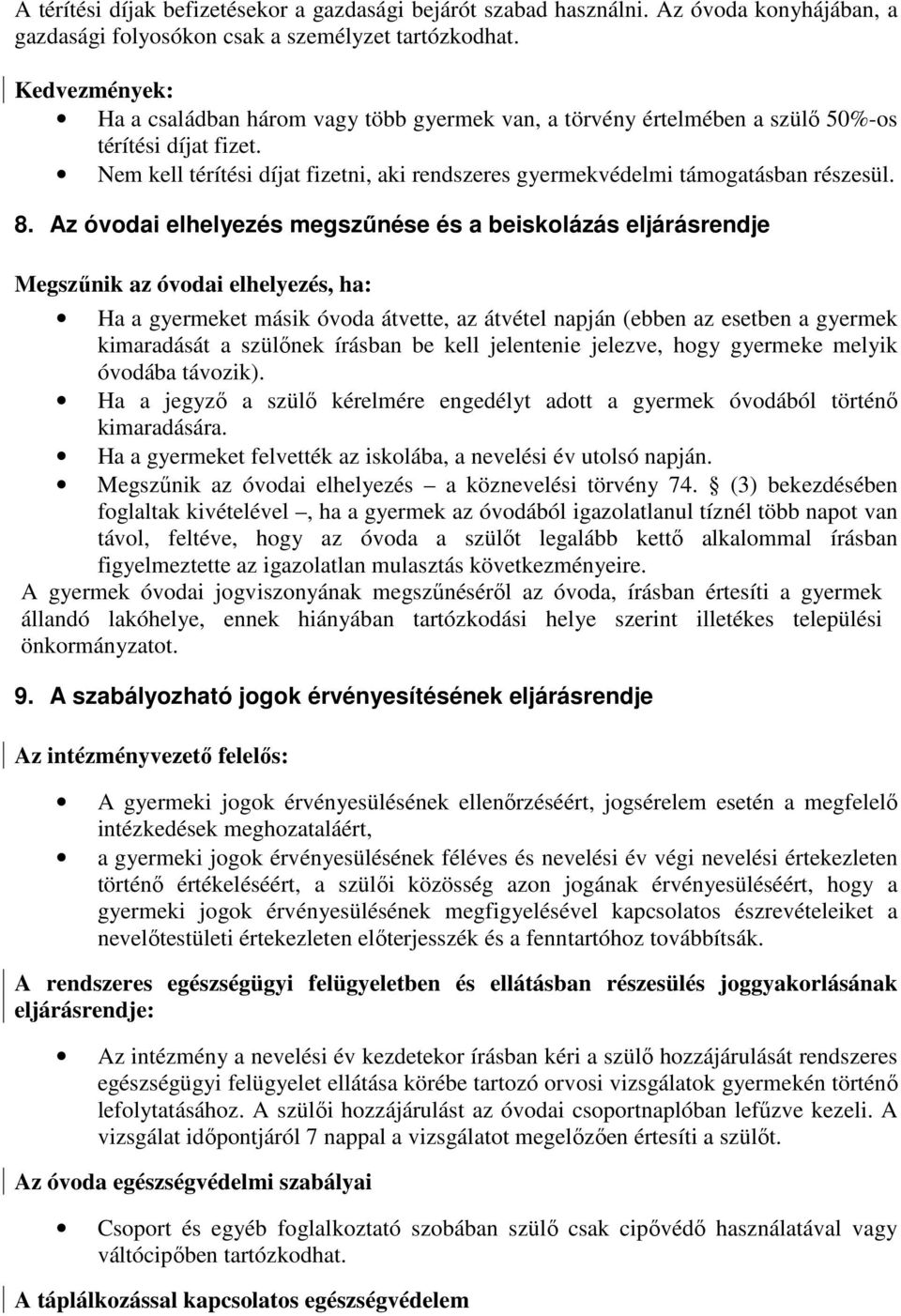 Nem kell térítési díjat fizetni, aki rendszeres gyermekvédelmi támogatásban részesül. 8.
