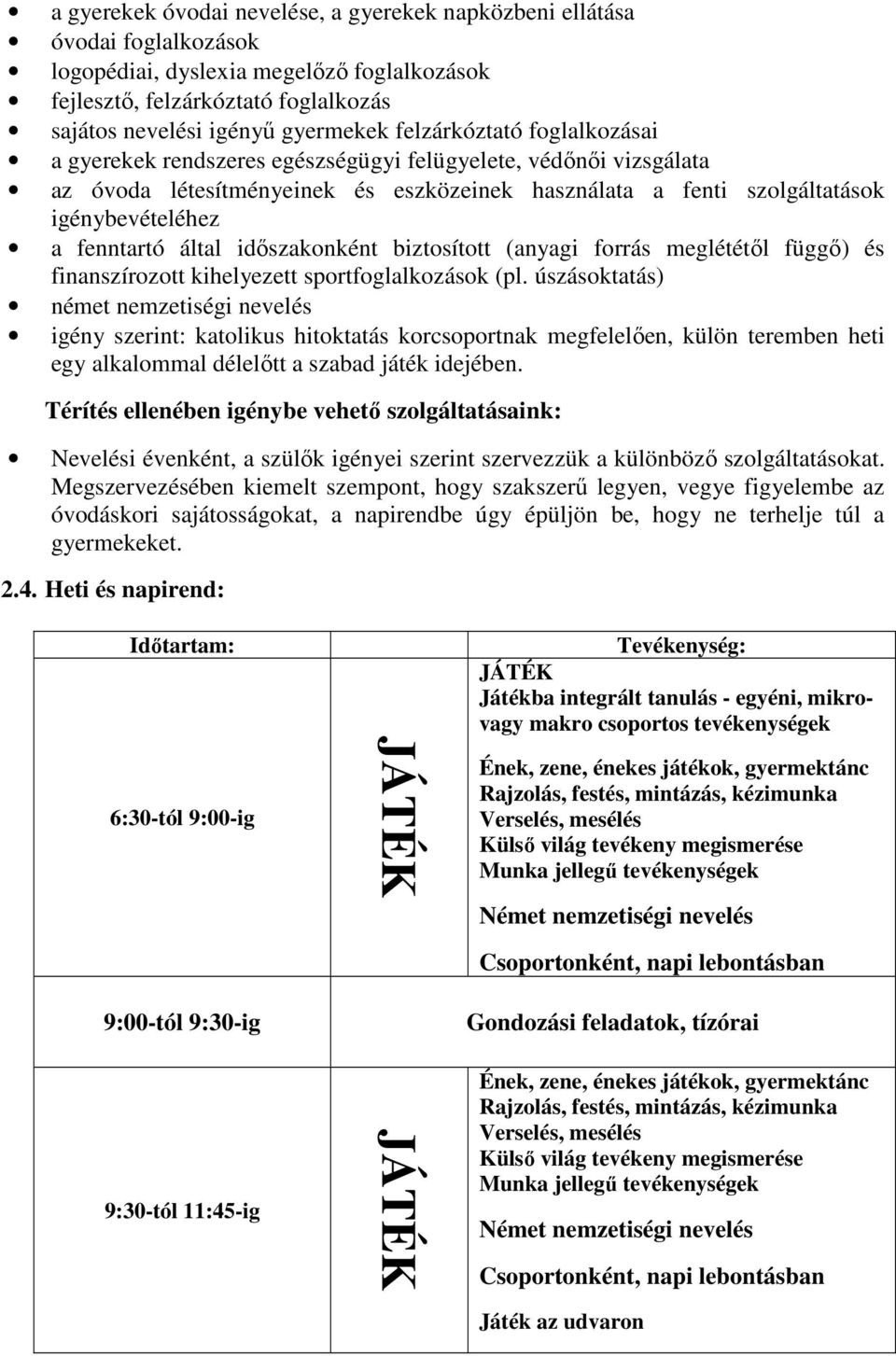 által időszakonként biztosított (anyagi forrás meglététől függő) és finanszírozott kihelyezett sportfoglalkozások (pl.