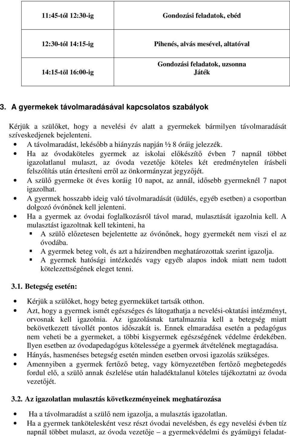 A távolmaradást, lekésőbb a hiányzás napján ½ 8 óráig jelezzék.