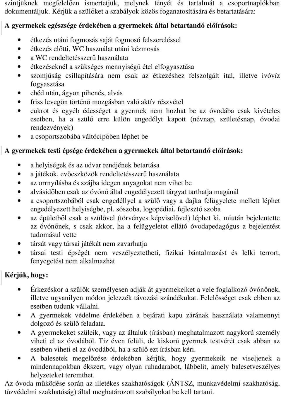 étkezés előtti, WC használat utáni kézmosás a WC rendeltetésszerű használata étkezéseknél a szükséges mennyiségű étel elfogyasztása szomjúság csillapítására nem csak az étkezéshez felszolgált ital,