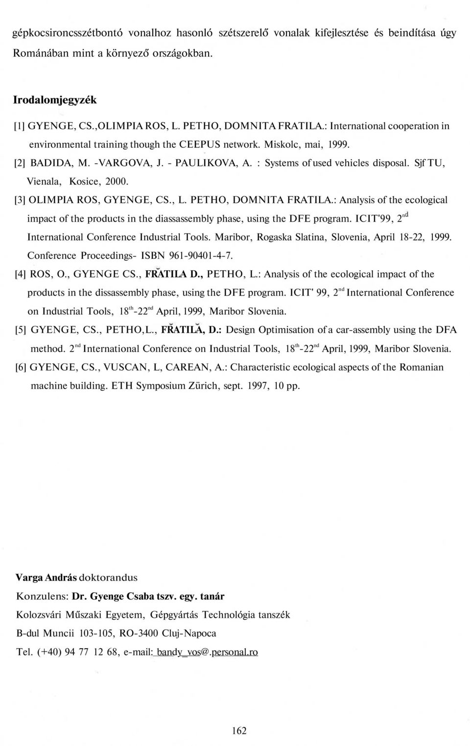 : Systems of used vehicles disposal. Sjf TU, Vienala, Kosice, 2000. [3] OLIMPIA ROS, GYENGE, CS., L. PETHO, DOMNITA FRATILA.