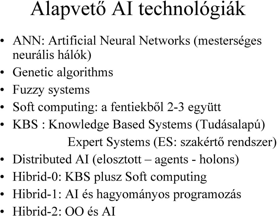 (Tudásalapú) Expert Systems (ES: szakértő rendszer) Distributed AI (elosztott agents - holons)