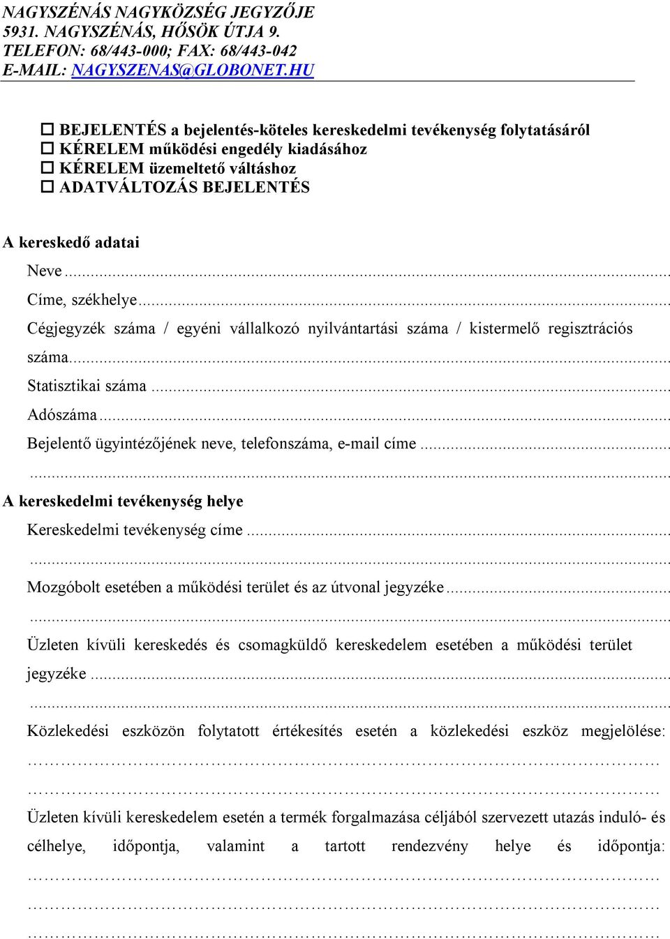 .. Címe, székhelye... Cégjegyzék száma / egyéni vállalkozó nyilvántartási száma / kistermelő regisztrációs száma... Statisztikai száma... Adószáma.