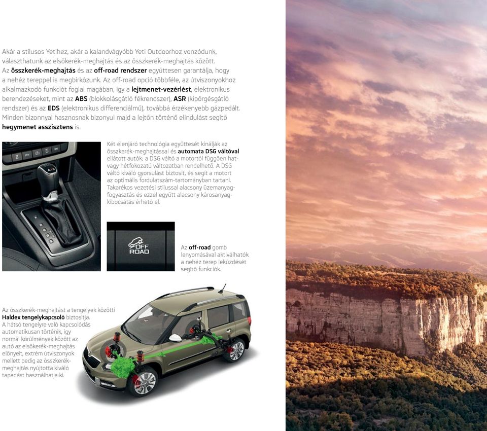Az off-road opció többféle, az útviszonyokhoz alkalmazkodó funkciót foglal magában, így a lejtmenet-vezérlést, elektronikus berendezéseket, mint az ABS (blokkolásgátló fékrendszer), ASR