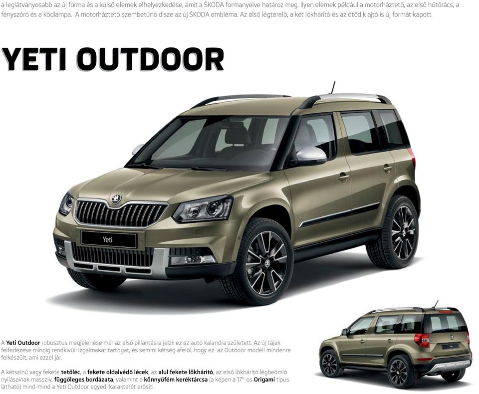 YETI OUTDOOR A Yeti Outdoor robusztus megjelenése már az első pillantásra jelzi: ez az autó kalandra született.
