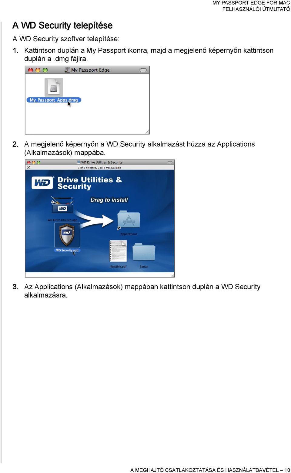 A megjelenő képernyőn a WD Security alkalmazást húzza az Applications (Alkalmazások) mappába. 3.