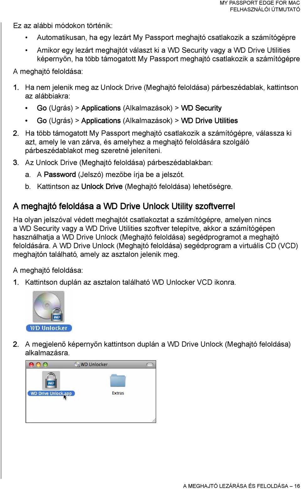 Ha nem jelenik meg az Unlock Drive (Meghajtó feloldása) párbeszédablak, kattintson az alábbiakra: Go (Ugrás) > Applications (Alkalmazások) > WD Security Go (Ugrás) > Applications (Alkalmazások) > WD