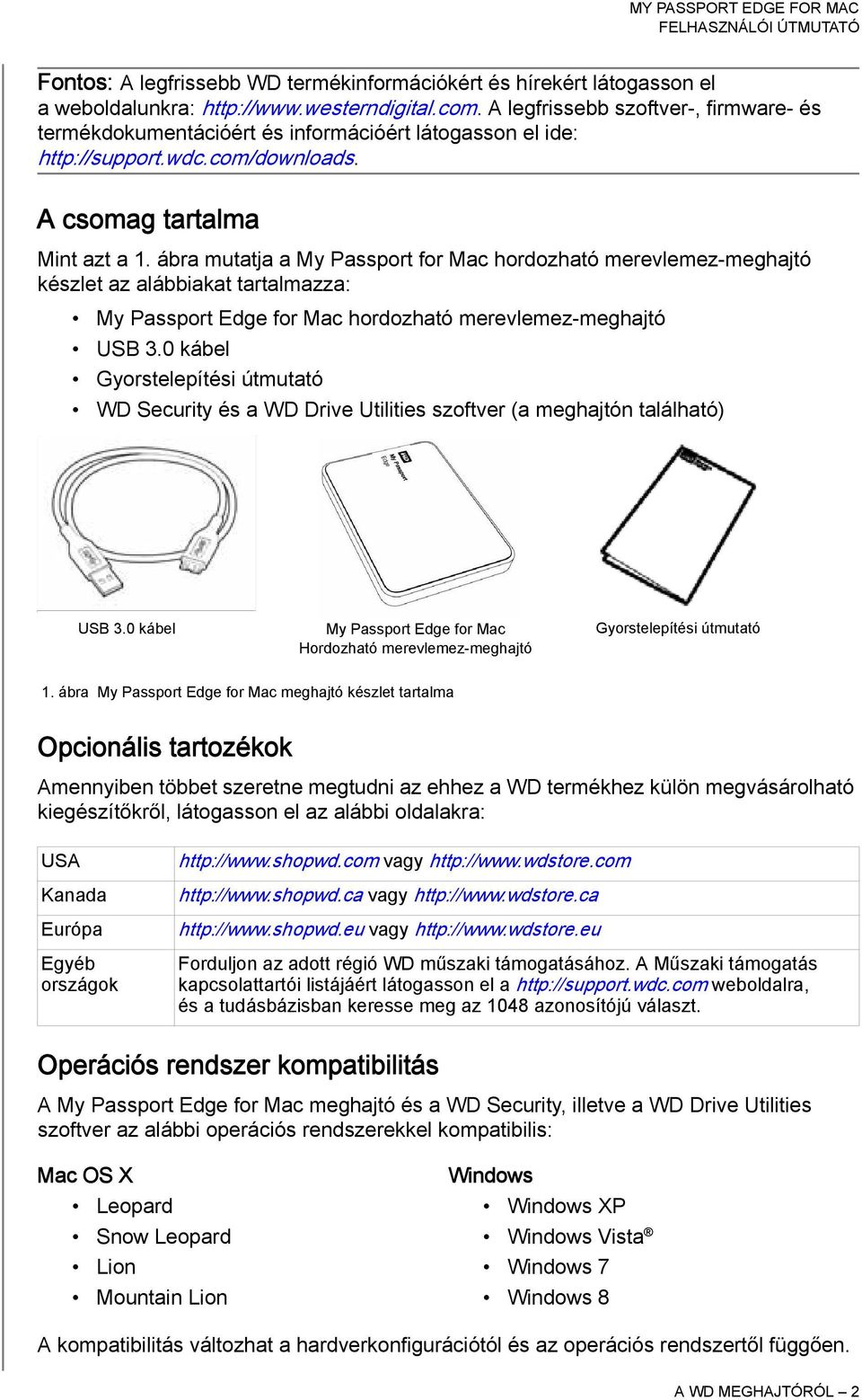ábra mutatja a My Passport for Mac hordozható merevlemez-meghajtó készlet az alábbiakat tartalmazza: My Passport Edge for Mac hordozható merevlemez-meghajtó USB 3.
