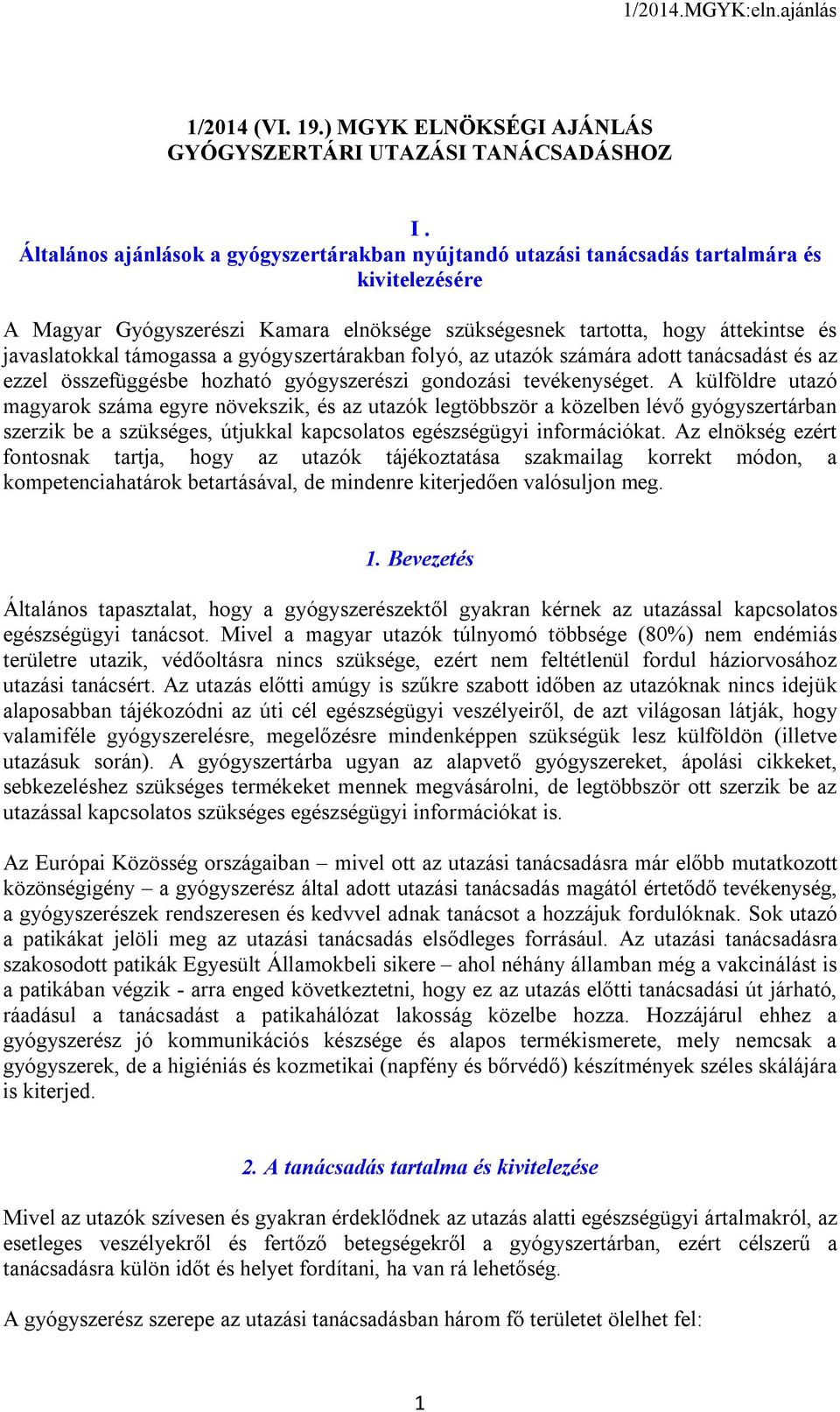 támogassa a gyógyszertárakban folyó, az utazók számára adott tanácsadást és az ezzel összefüggésbe hozható gyógyszerészi gondozási tevékenységet.