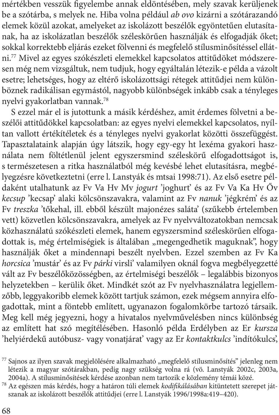 őket; sokkal korrektebb eljárás ezeket fölvenni és megfelelő stílusminősítéssel ellátni.