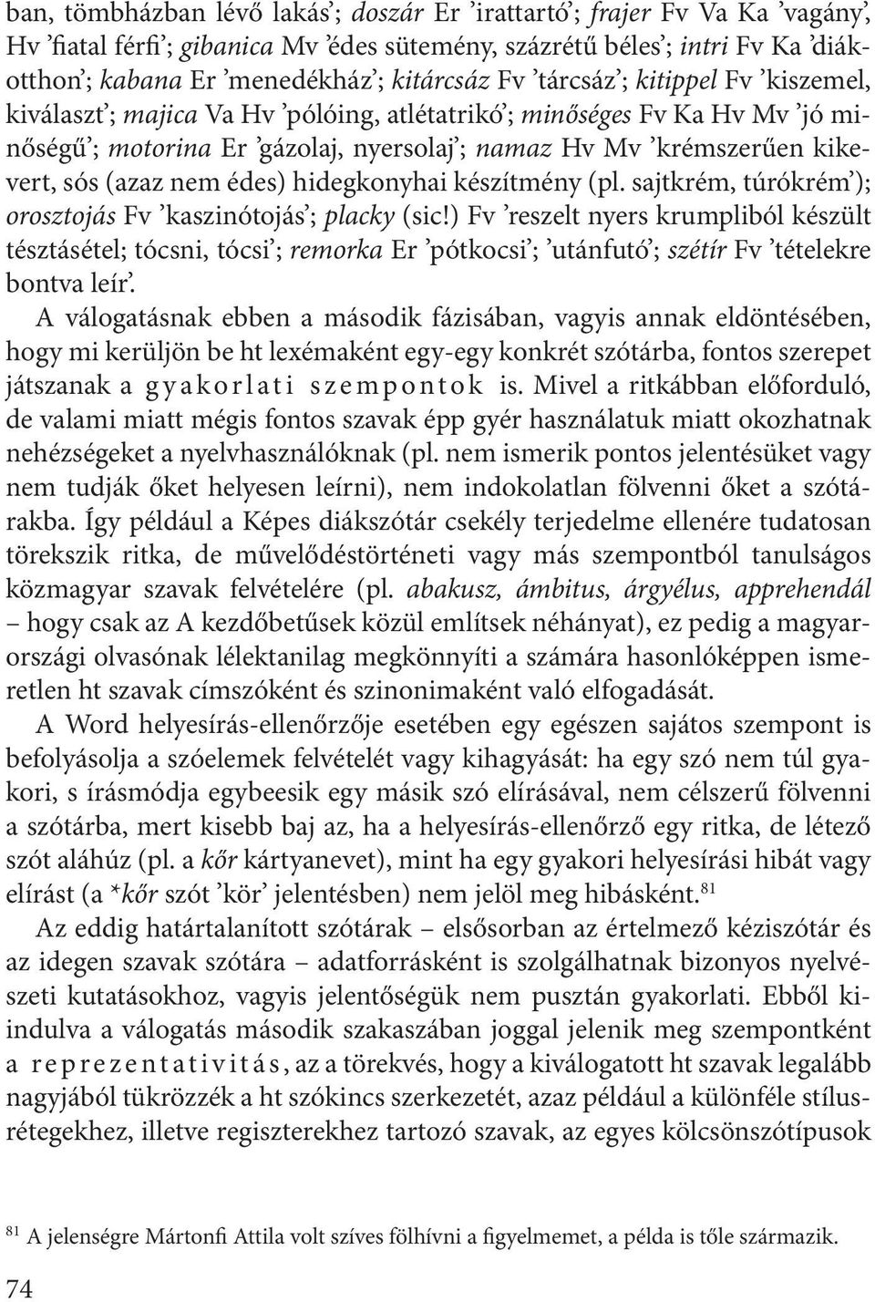 édes) hidegkonyhai készítmény (pl. sajtkrém, túrókrém ); orosztojás Fv kaszinótojás ; placky (sic!