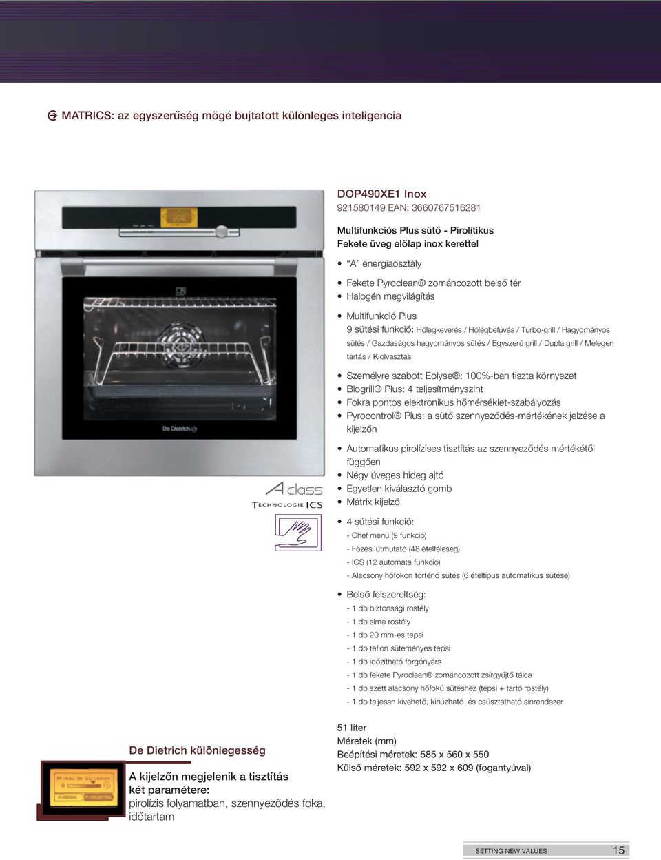 grill / Dupla grill / Melegen tartás / Kiolvasztás Személyre szabott Eolyse : 100%-ban tiszta környezet Biogrill Plus: 4 teljesítményszint Fokra pontos elektronikus hőmérséklet-szabályozás