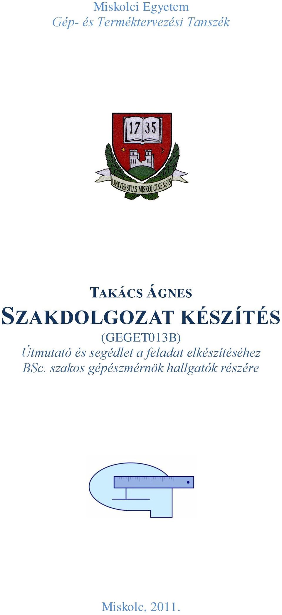 TAKÁCS ÁGNES SZAKDOLGOZAT KÉSZÍTÉS (GEGET013B) Útmutató és segédlet a  feladat elkészítéséhez BSc. szakos gépészmérnök hallgatók részére - PDF  Ingyenes letöltés