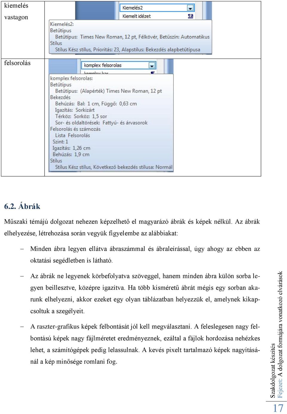 Az ábrák ne legyenek körbefolyatva szöveggel, hanem minden ábra külön sorba legyen beillesztve, középre igazítva.
