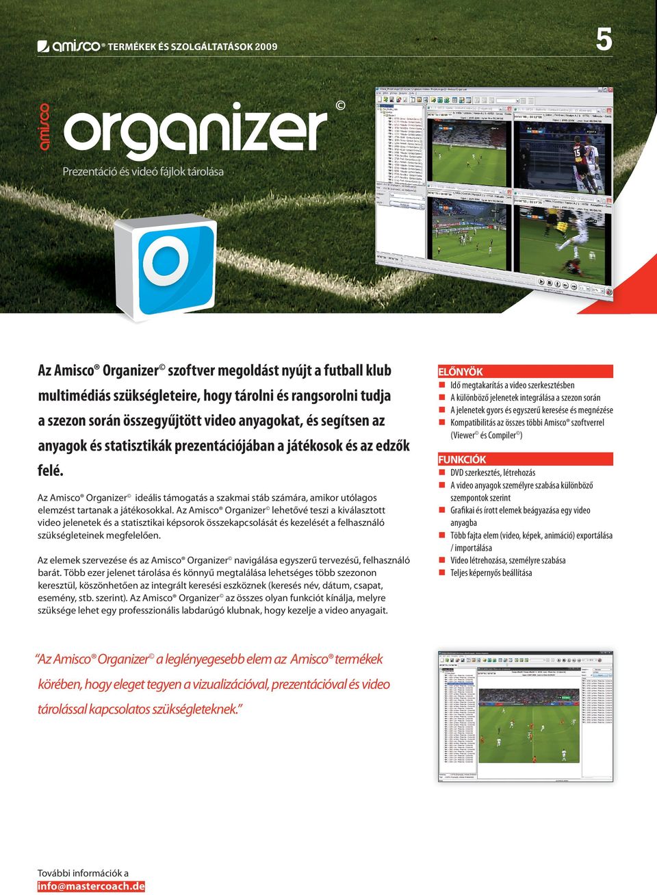 Az Amisco Organizer lehetővé teszi a kiválasztott video jelenetek és a statisztikai képsorok összekapcsolását és kezelését a felhasználó szükségleteinek megfelelően.