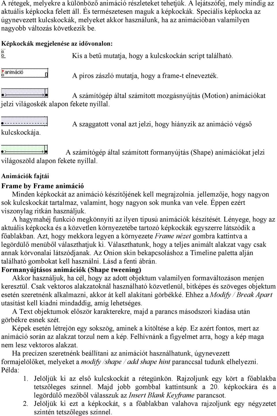 Képkockák megjelenése az idővonalon: Kis a betű mutatja, hogy a kulcskockán script található. A piros zászló mutatja, hogy a frame-t elnevezték.