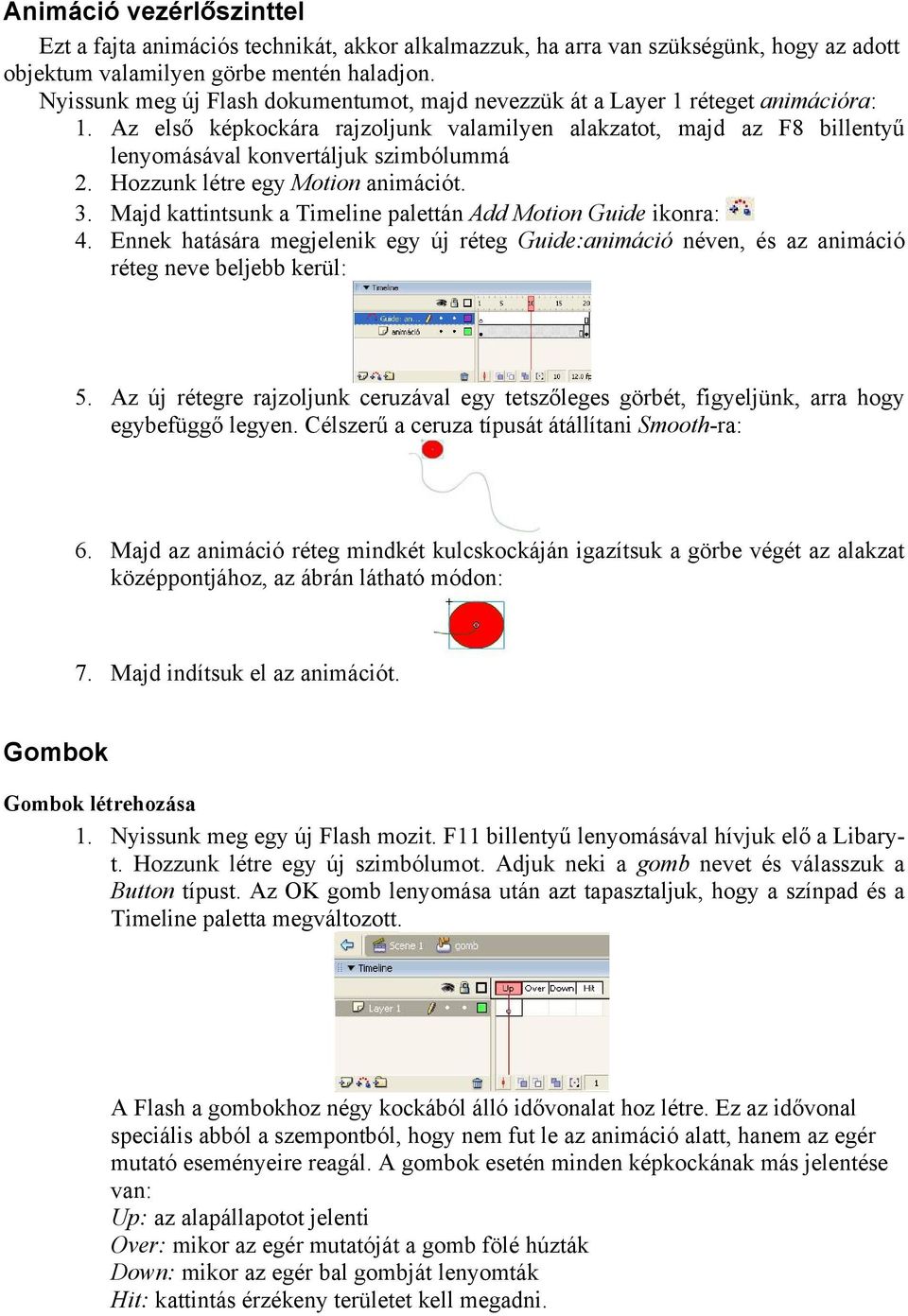 Hozzunk létre egy Motion animációt. 3. Majd kattintsunk a Timeline palettán Add Motion Guide ikonra: 4.